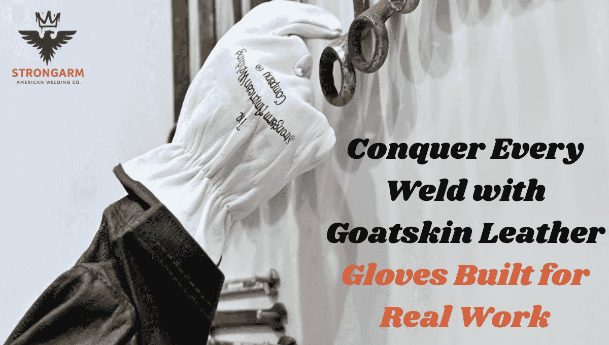 Conquer Every Weld with Goatskin Leather Gloves Built for Real Work